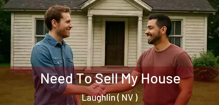 Need To Sell My House Laughlin ( NV )