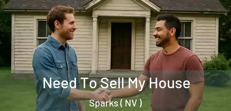Need To Sell My House Sparks ( NV )
