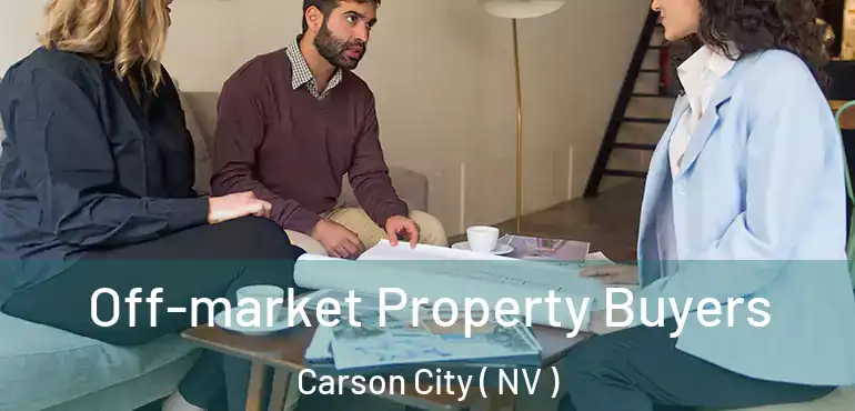 Off-market Property Buyers Carson City ( NV )