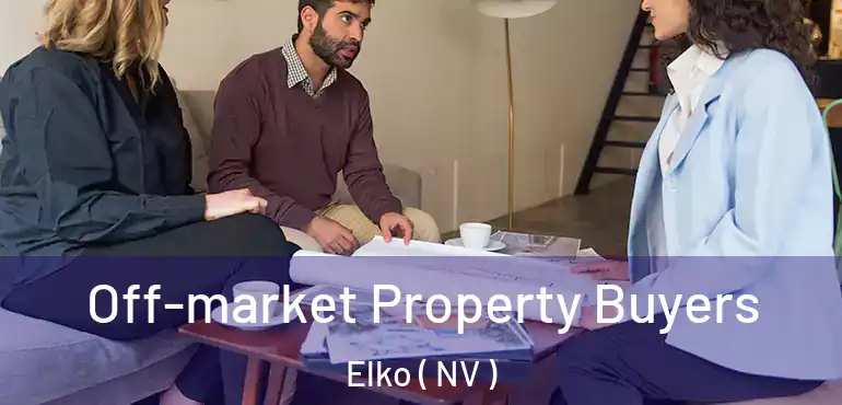 Off-market Property Buyers Elko ( NV )