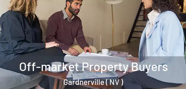 Off-market Property Buyers Gardnerville ( NV )