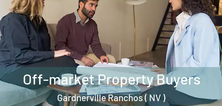 Off-market Property Buyers Gardnerville Ranchos ( NV )