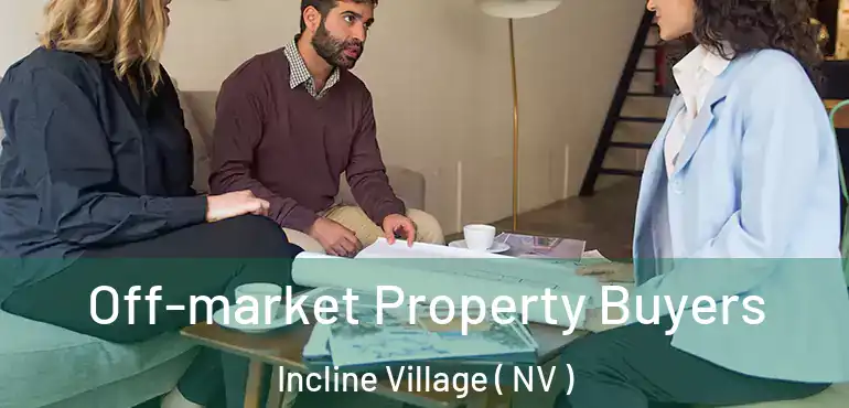 Off-market Property Buyers Incline Village ( NV )