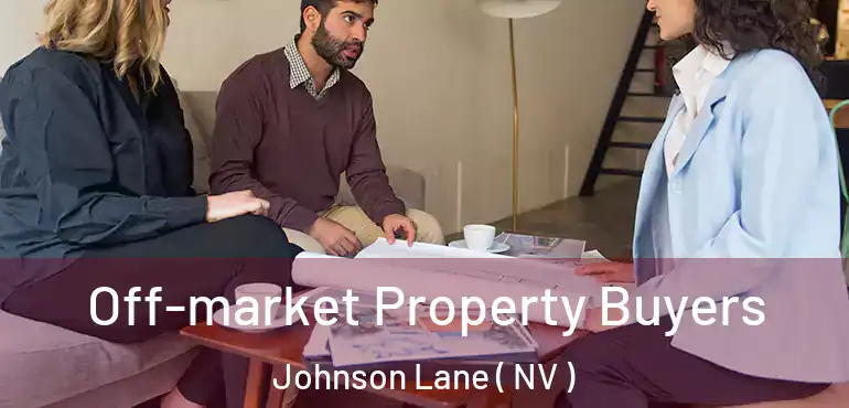  Off-market Property Buyers Johnson Lane ( NV )