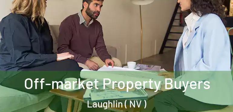Off-market Property Buyers Laughlin ( NV )