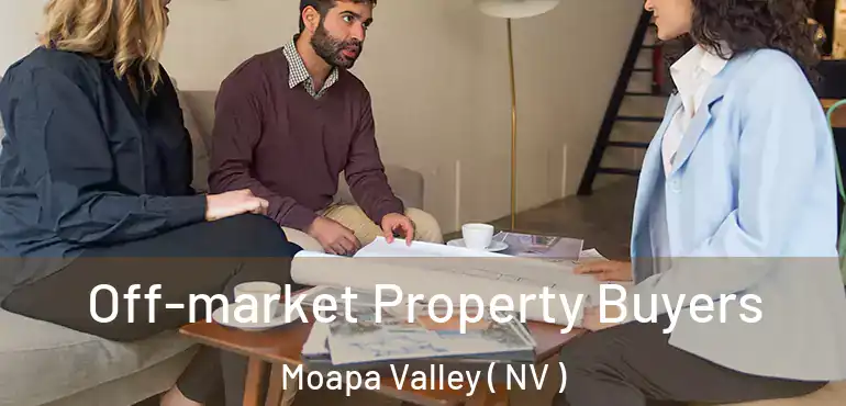 Off-market Property Buyers Moapa Valley ( NV )