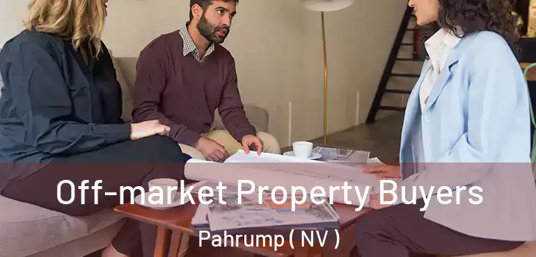 Off-market Property Buyers Pahrump ( NV )