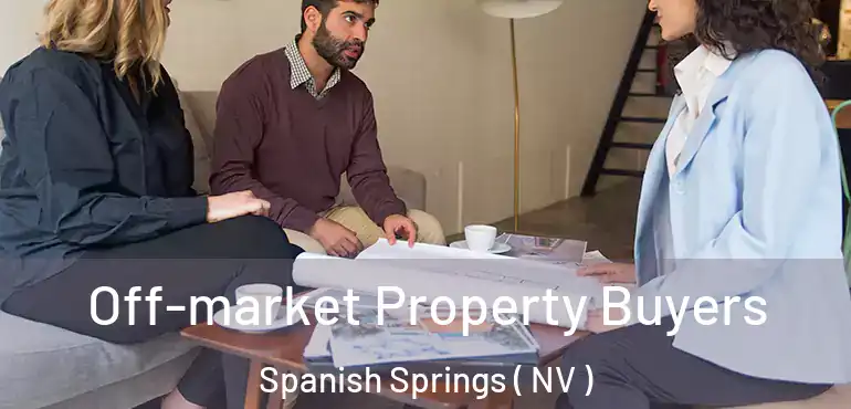 Off-market Property Buyers Spanish Springs ( NV )