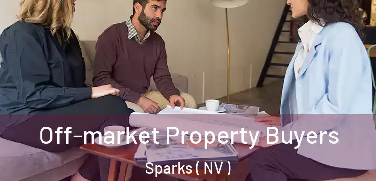 Off-market Property Buyers Sparks ( NV )
