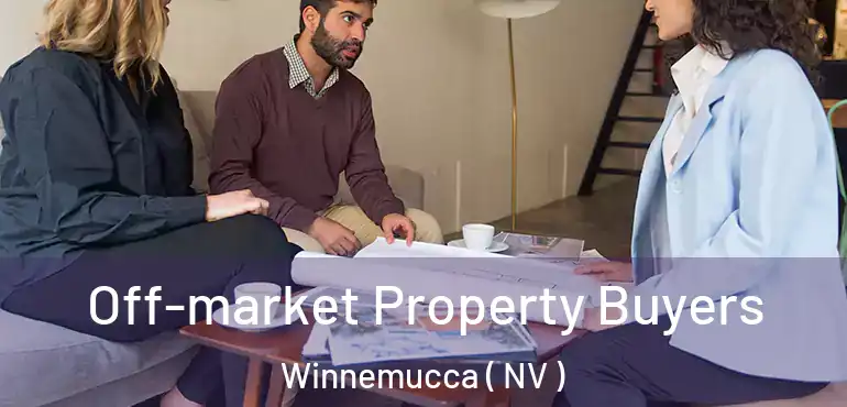 Off-market Property Buyers Winnemucca ( NV )