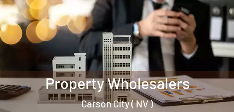 Property Wholesalers Carson City ( NV )