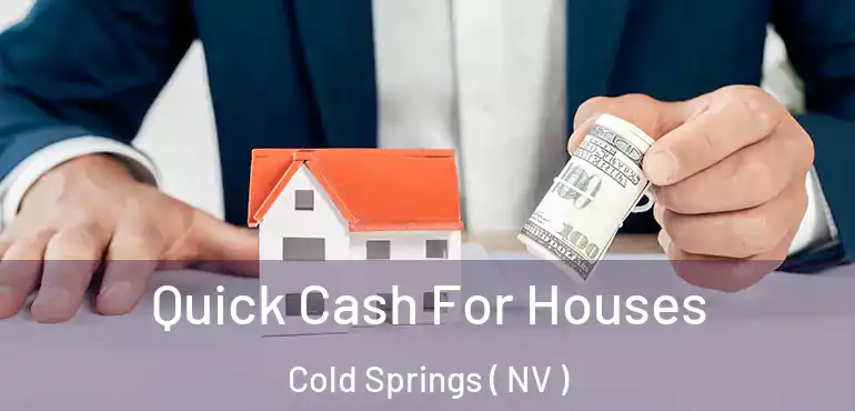 Quick Cash For Houses Cold Springs ( NV )