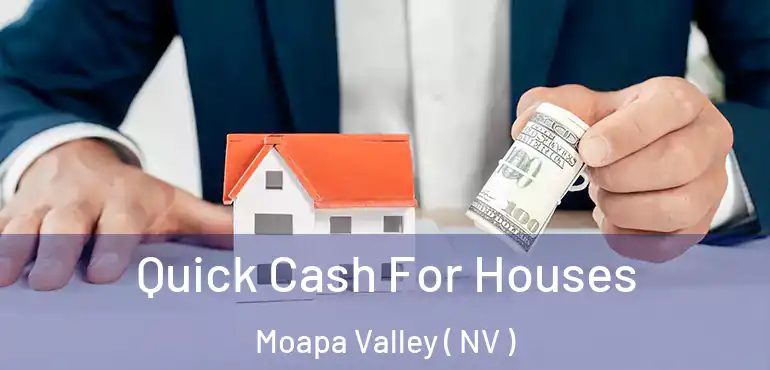 Quick Cash For Houses Moapa Valley ( NV )