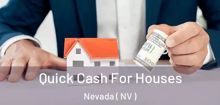 Quick Cash For Houses Nevada ( NV )