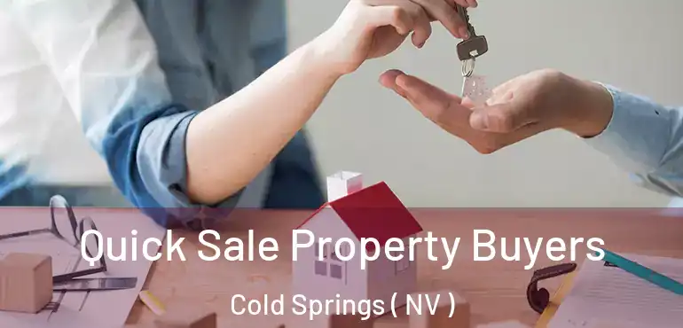 Quick Sale Property Buyers Cold Springs ( NV )