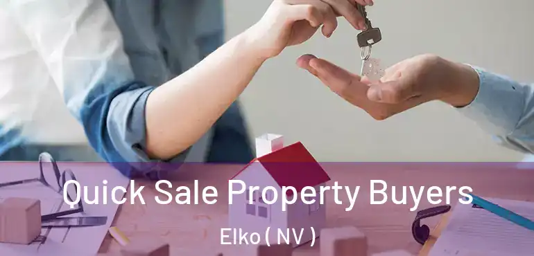 Quick Sale Property Buyers Elko ( NV )
