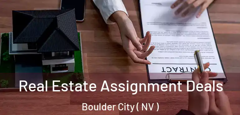 Real Estate Assignment Deals Boulder City ( NV )