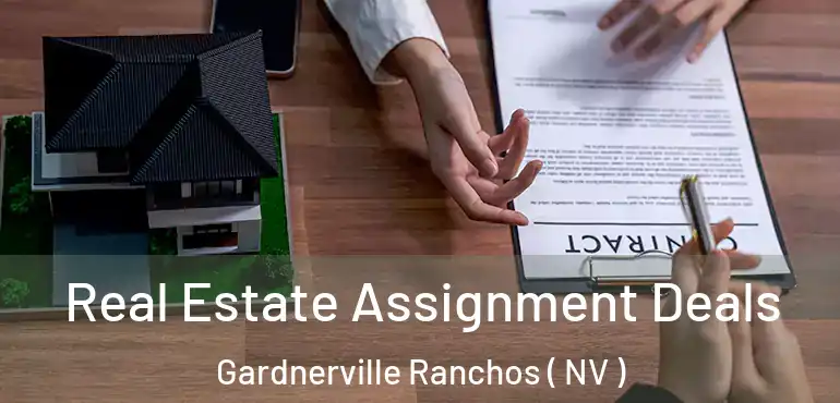 Real Estate Assignment Deals Gardnerville Ranchos ( NV )