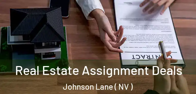 Real Estate Assignment Deals Johnson Lane ( NV )