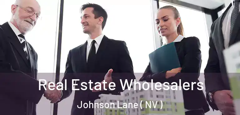 Real Estate Wholesalers Johnson Lane ( NV )