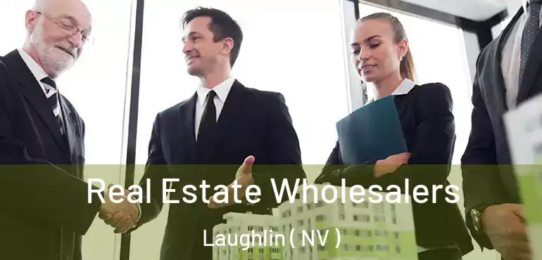 Real Estate Wholesalers Laughlin ( NV )