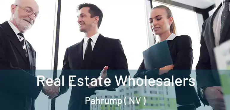 Real Estate Wholesalers Pahrump ( NV )