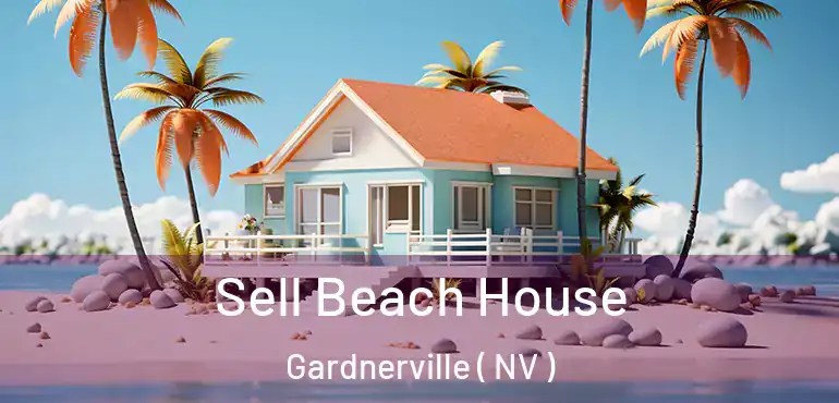 Sell Beach House Gardnerville ( NV )