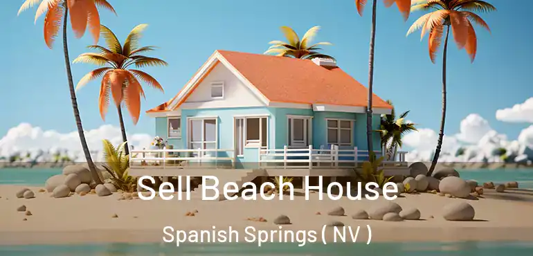 Sell Beach House Spanish Springs ( NV )