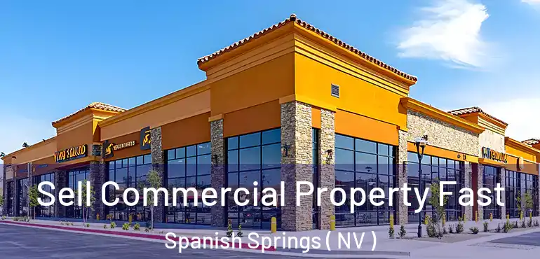 Sell Commercial Property Fast Spanish Springs ( NV )