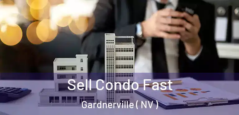 Sell Condo Fast Gardnerville ( NV )