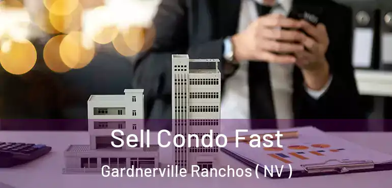  Sell Condo Fast Gardnerville Ranchos ( NV )