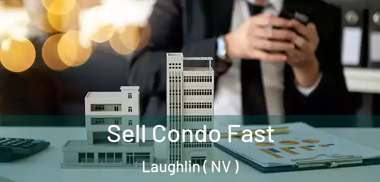 Sell Condo Fast Laughlin ( NV )