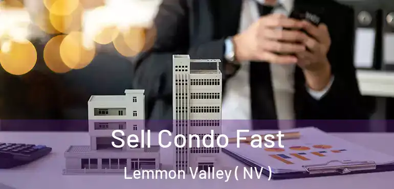 Sell Condo Fast Lemmon Valley ( NV )