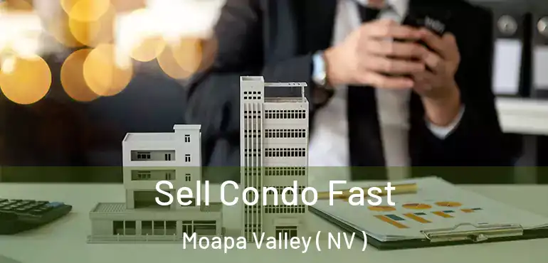 Sell Condo Fast Moapa Valley ( NV )