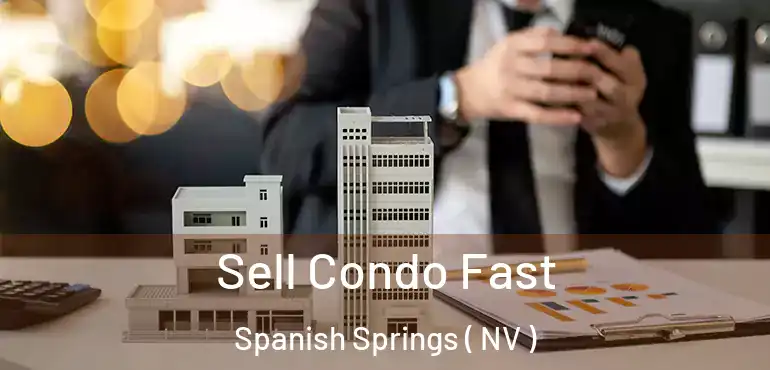 Sell Condo Fast Spanish Springs ( NV )