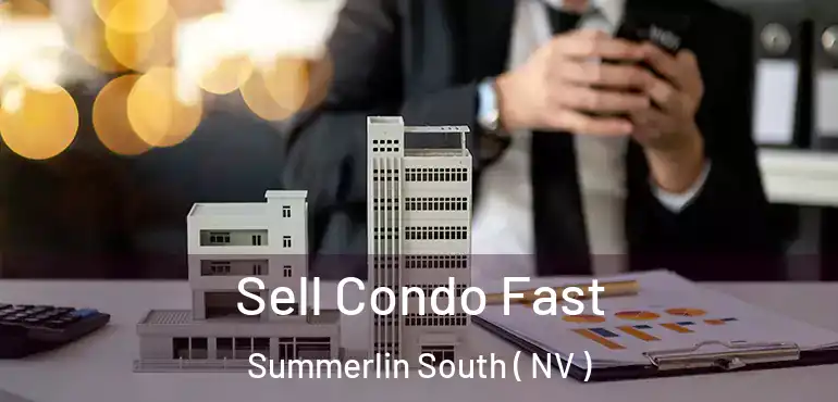 Sell Condo Fast Summerlin South ( NV )