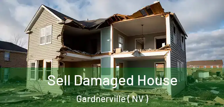 Sell Damaged House Gardnerville ( NV )