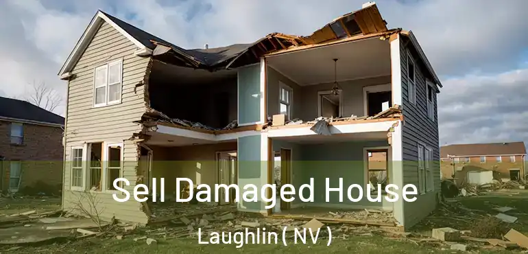 Sell Damaged House Laughlin ( NV )