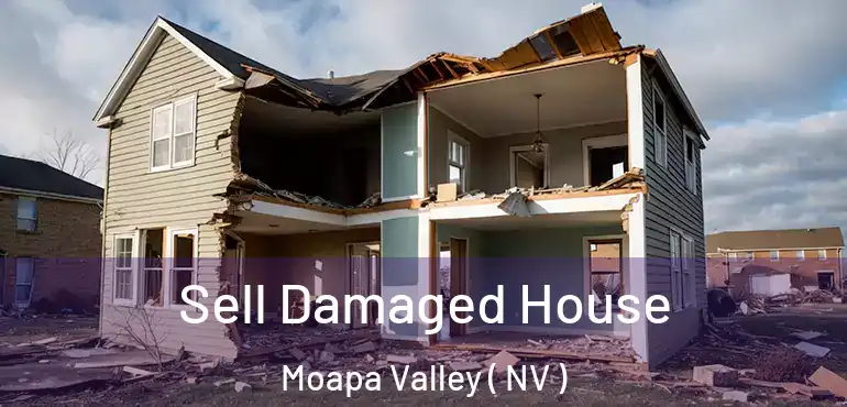 Sell Damaged House Moapa Valley ( NV )