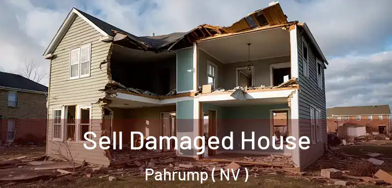 Sell Damaged House Pahrump ( NV )