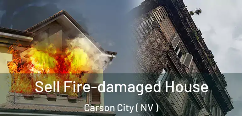 Sell Fire-damaged House Carson City ( NV )
