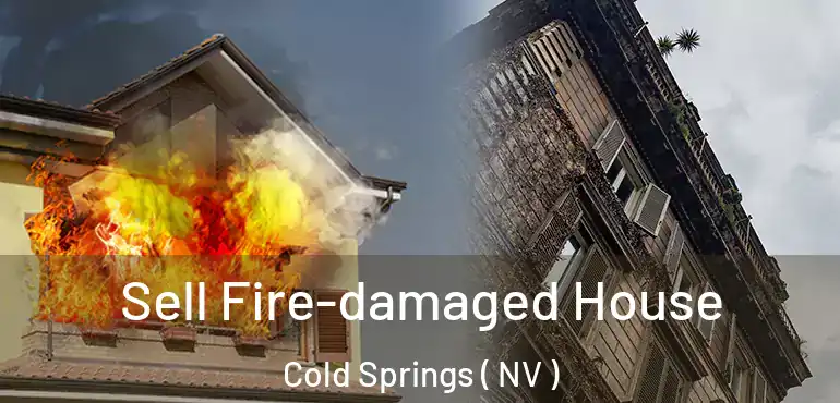 Sell Fire-damaged House Cold Springs ( NV )