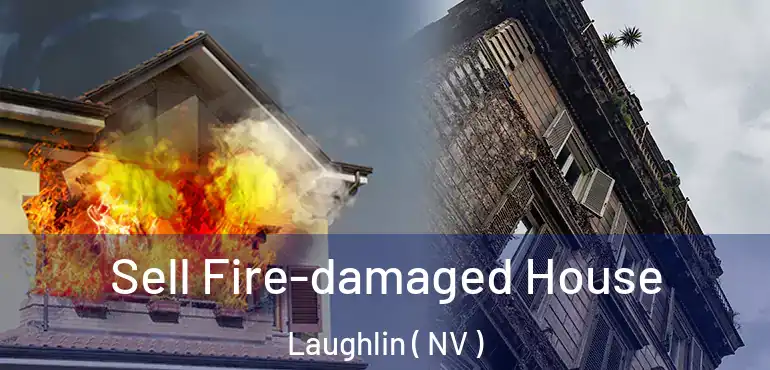 Sell Fire-damaged House Laughlin ( NV )