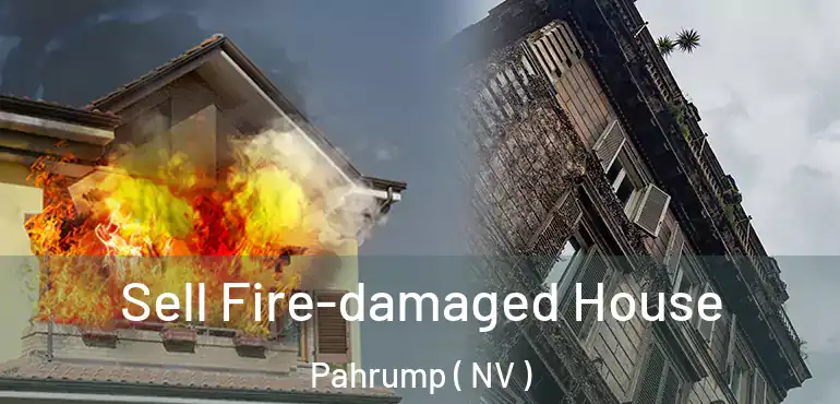 Sell Fire-damaged House Pahrump ( NV )