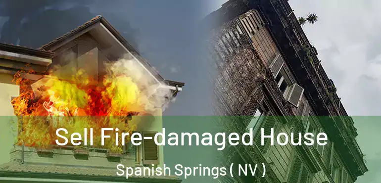 Sell Fire-damaged House Spanish Springs ( NV )