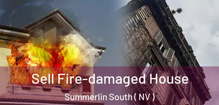 Sell Fire-damaged House Summerlin South ( NV )