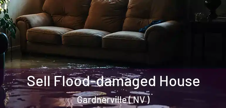 Sell Flood-damaged House Gardnerville ( NV )