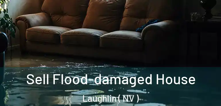 Sell Flood-damaged House Laughlin ( NV )