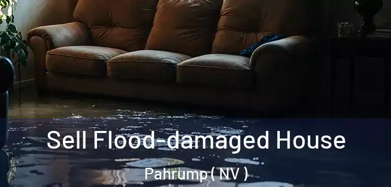Sell Flood-damaged House Pahrump ( NV )