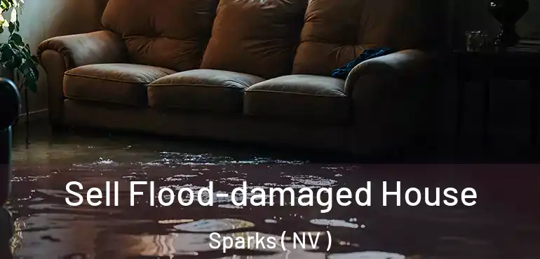 Sell Flood-damaged House Sparks ( NV )
